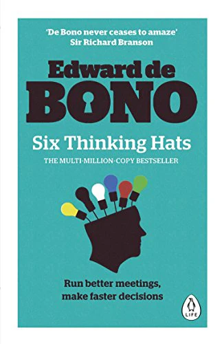Six Thinking Hats: The multi-million bestselling guide to running better meetings and making faster decisions