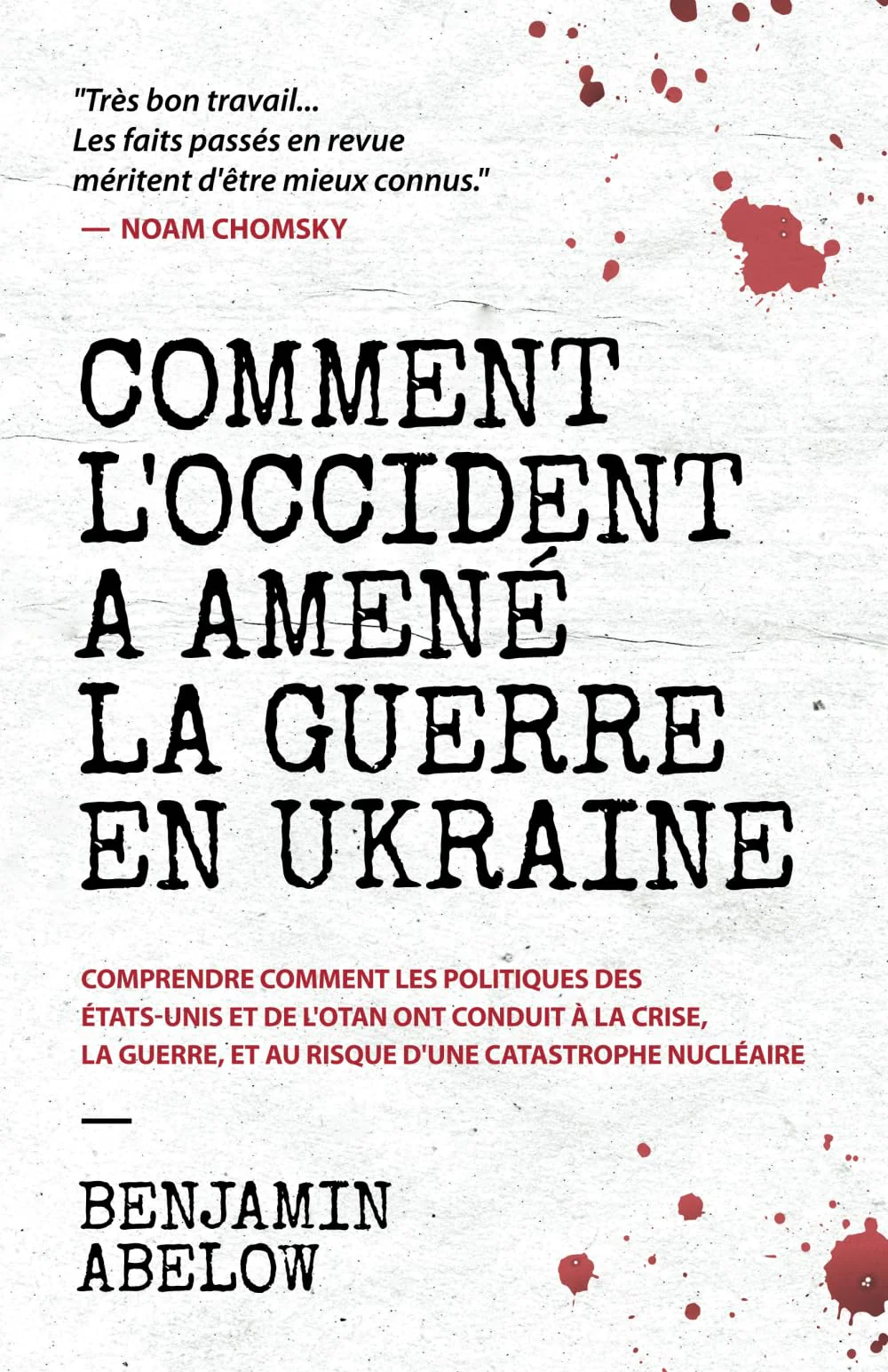 Comment l’Occident a amené la guerre en Ukraine: Comprendre comment les politiques des États-Unis et de l’OTAN ont conduit à la crise, la guerre, et au risque d’une catastrophe nucléaire