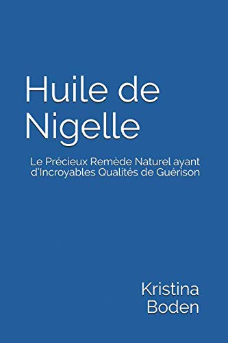 Huile de Nigelle: Le Précieux Remède Naturel ayant d’Incroyables Qualités de Guérison