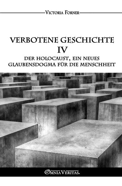 Verbotene Geschichte IV: Der Holocaust, ein neues Glaubensdogma fĂĽr die Menschheit