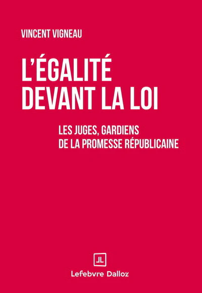 L'égalité devant la loi - Les juges, gardiens de la promesse républicaine