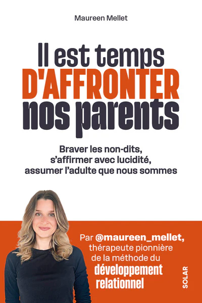 Il est temps d'affronter nos parents - Questionnez votre relation, soignez vos blessures d'enfance et apprenez Ă poser vos limites