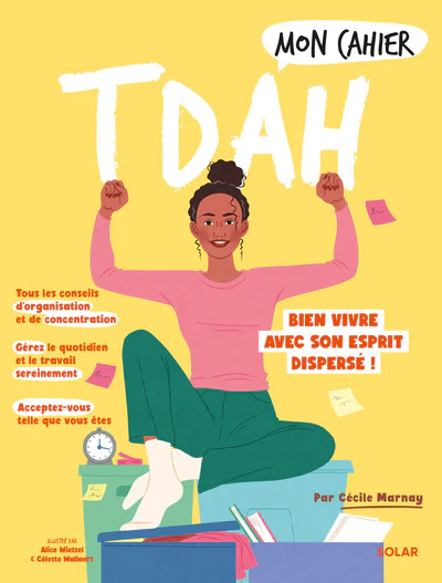 Mon cahier TDAH - Bien vivre avec son esprit dispersé !: Tous les conseil d'organisation et de concentration - Gérer le quotidien et le travail sereinement - S'accepter tel que l'on est
