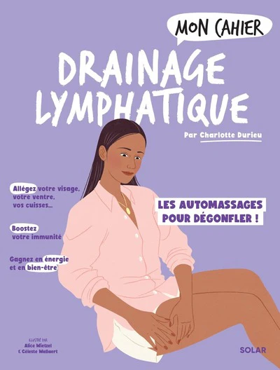 Mon cahier Drainage lymphatique - Les automassages pour dégonfler: Dégonflez le visage, le ventre, les cuisses, les hanches - Boostez votre immunité - Gagnez en énergie et en bien-être