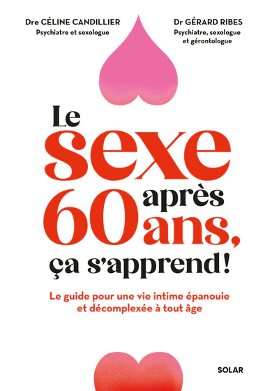 Le sexe après 60 ans, ça s'apprend ! - Le guide pour une vie intime épanouie et décomplexée à tout âge
