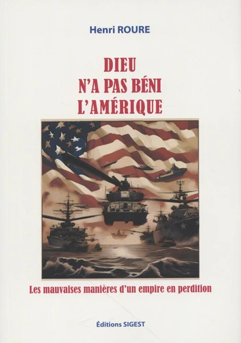 DIEU N'A PAS BENI L'AMERIQUE! - LES MAUVAISES MANIERES D'UN EMPIRE EN PERDITION