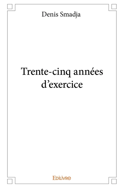 Trente-cinq années d'exercice