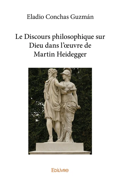 Le Discours philosophique sur Dieu dans l'oeuvre de Martin Heidegger