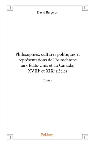 Philosophies, cultures politiques et représentations de l'Autochtone aux États-Unis et au Canada