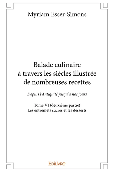 Balade culinaire à travers les siècles, illustrée de nombreuses recettes - Tome 6