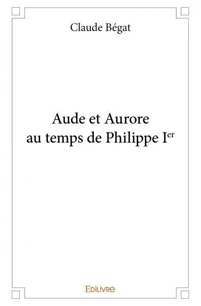 Aude et Aurore au temps de Philippe Ier