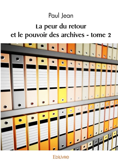 La peur du retour et le pouvoir des archives - Tome 2