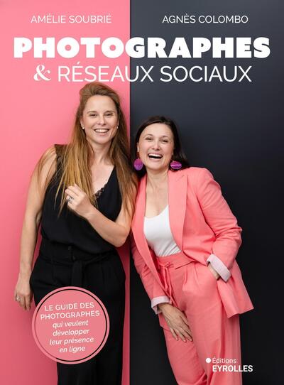 Photographes et réseaux sociaux: Le guide des photographes qui veulent développer leur présence en ligne