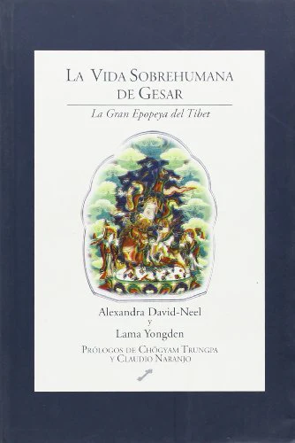 La vida sobrehumana de Gesar: La gran epopeya del Tíbet