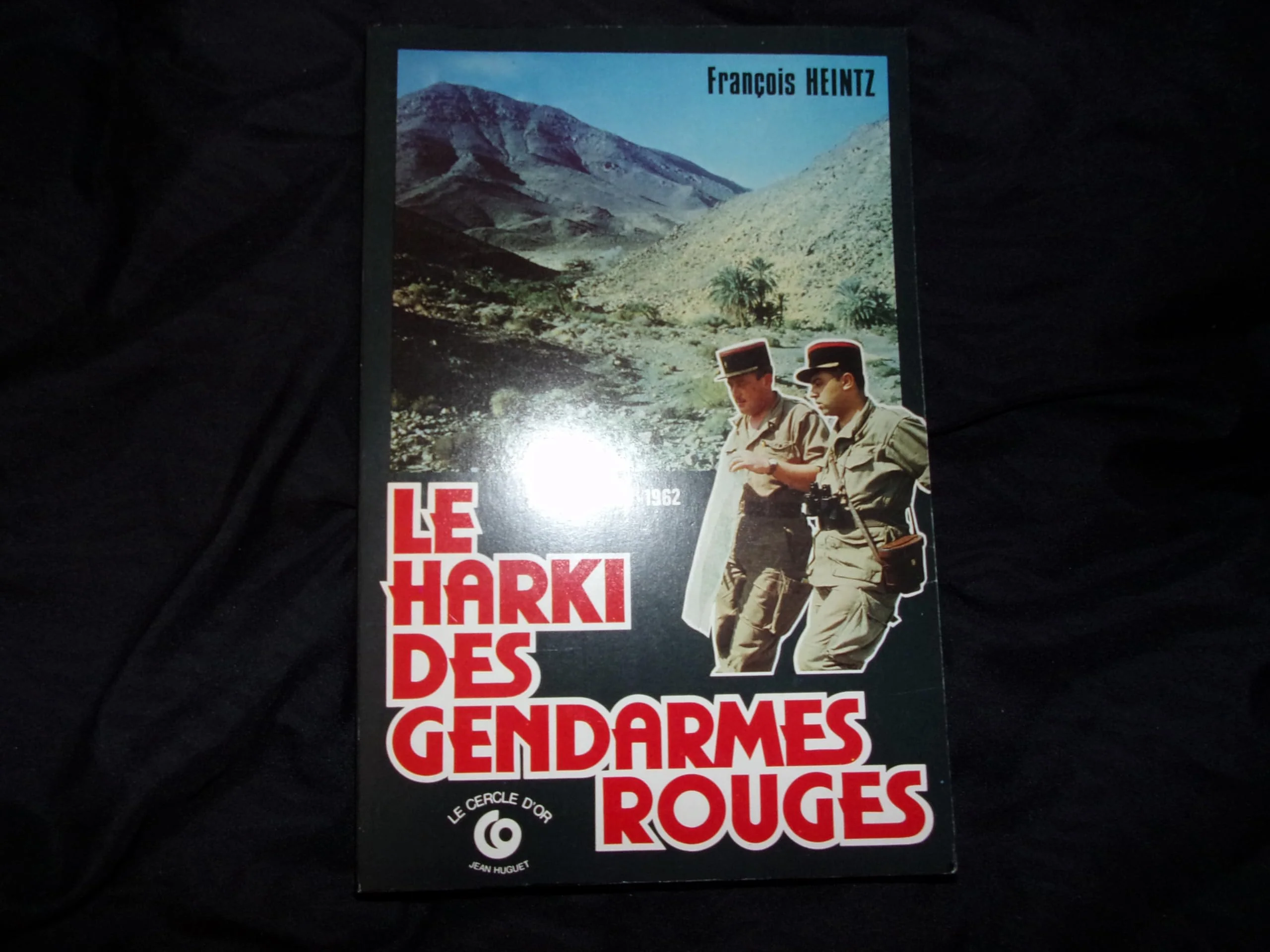 Algérie 1954 - 1962. Le harki des gendarmes Rouges