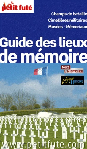 GUIDE DES LIEUX DE MEMOIRE 2012 PETIT FUTE: CHAMPS DE BATAILLE / CIMETIERES MILITAIRES / MUSEES - MEMORIAUX