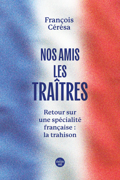 Nos amis les traîtres - Retour sur une spécialité française : la trahison - Image 4