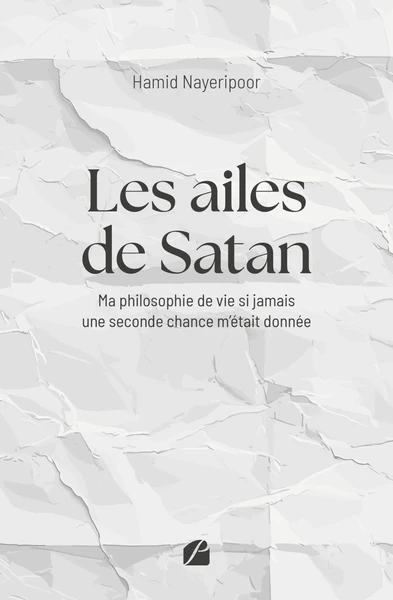 Les ailes de Satan: Ma philosophie de vie si jamais une seconde chance m’était donnée