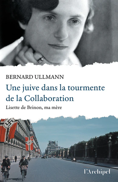 Une juive dans la tourmente de la Collaboration - Lisette de Brinon, ma mère