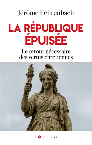 La république épuisée: Le retour nécessaire des vertus chrétiennes