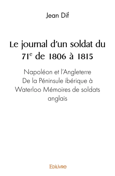 Le journal d'un soldat du 71ème de 1806 à 1815