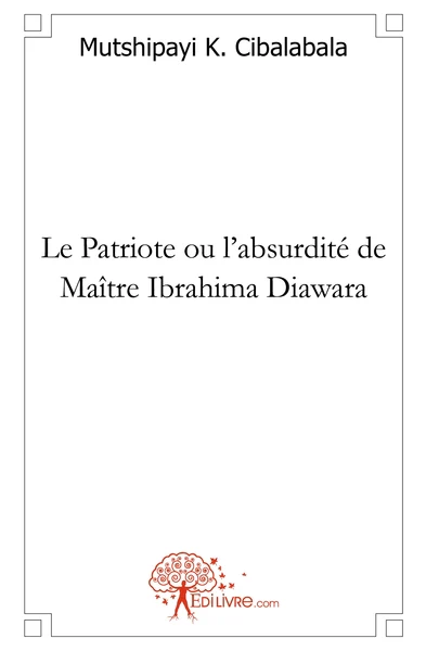 Le Patriote ou l'absurdité de Maître Ibrahima Diawara