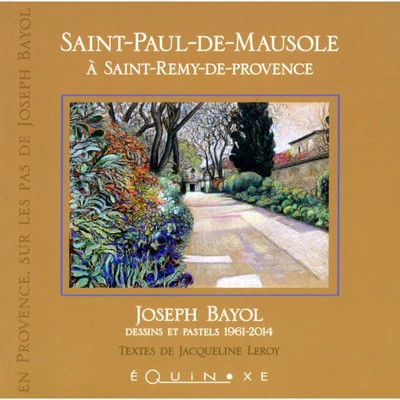 Saint-Paul-de-Mausole à Saint-Rémy-de-Provence - Joseph Bayol, dessins et pastels 1961-2014