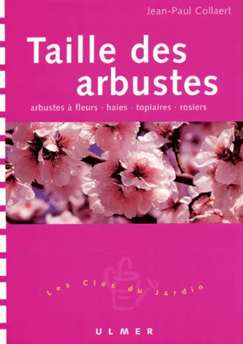 Taille des arbustes : Arbustes à fleurs - Haies - Topiaires - Rosiers