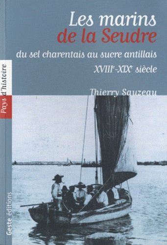 Les marins de la Seudre - entre sel charentais et sucre antillais, XVIII-XIXe siècle