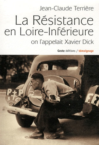 La Résistance en Loire-Inférieure, 1940-1944 - on l'appelait Xavier Dick