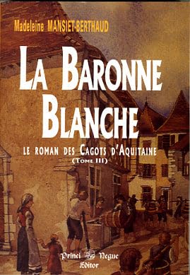 La Baronne blanche (le roman des Cagots d'Aquitaine - tome III)