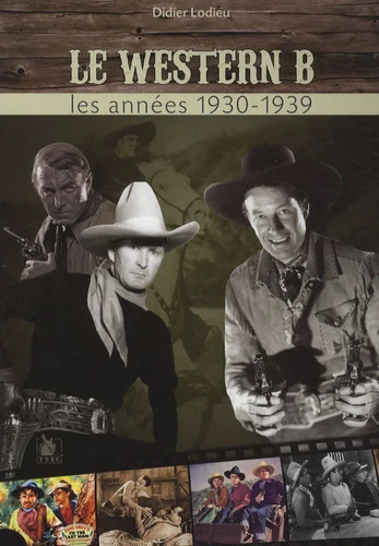Les chefs-d'oeuvre méconnus du western B: Les années 1930-1939