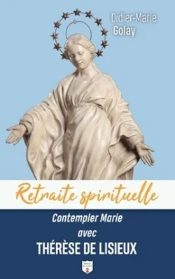 Contempler Marie avec Thérèse de Lisieux