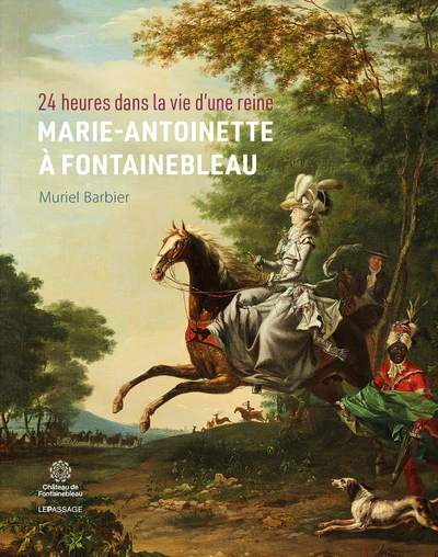 24 heures dans la vie d'une reine : Marie-Antoinette Ă Fontainebleau