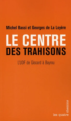 Le Centre des trahisons. L'UDF de Giscard Ă Bayrou