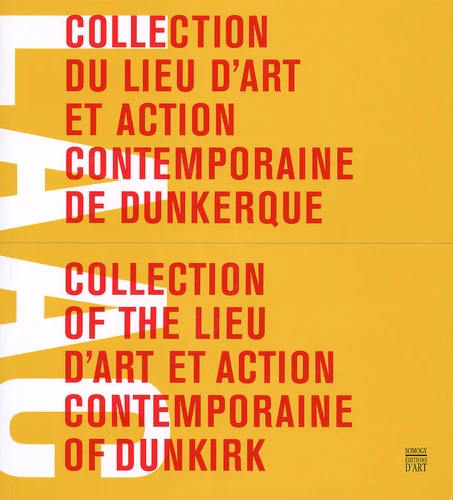 Collection du lieu d'art et action contemporaine de Dunkerque: Edition bilingue français-anglais