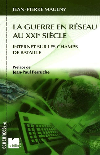 La guerre en réseau au XXIe siècle: Internet sur les champs de bataille