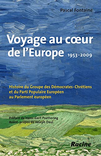 Voyage au coeur de l'Europe : 1953-2009: Histoire du Groupe Démocrate-Chrétien et du Parti Populaire Européen au Parlement européen