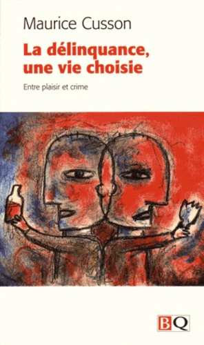 LA DELINQUANCE, UNE VIE CHOISIE. ENTRE PLAISIR ET CRIME