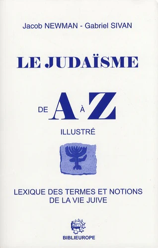 Le judaïsme de A à Z: Lexique des termes et notions de la vie juive