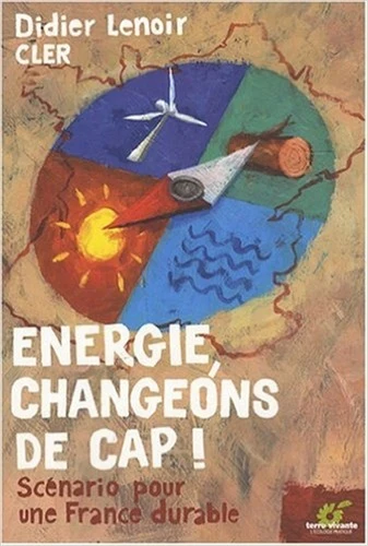 Energie, changeons de cap: Scénario pour une France durable