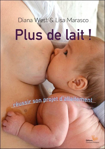 Plus de lait ! - réussir son projet d'allaitement