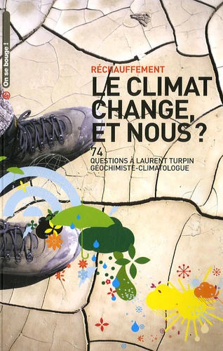 Le climat change, et nous ?: 74 Questions à Laurent Turpin, géochimiste-climatologue