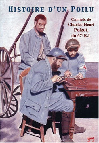 Histoire d'un Poilu: Carnets de Charles-Henri Poizot, du 67e R.I.