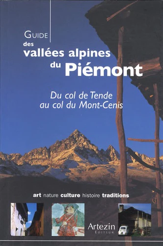 Guide des vallées alpines du Piémont: Du col de Tende au col du Mont-Cenis