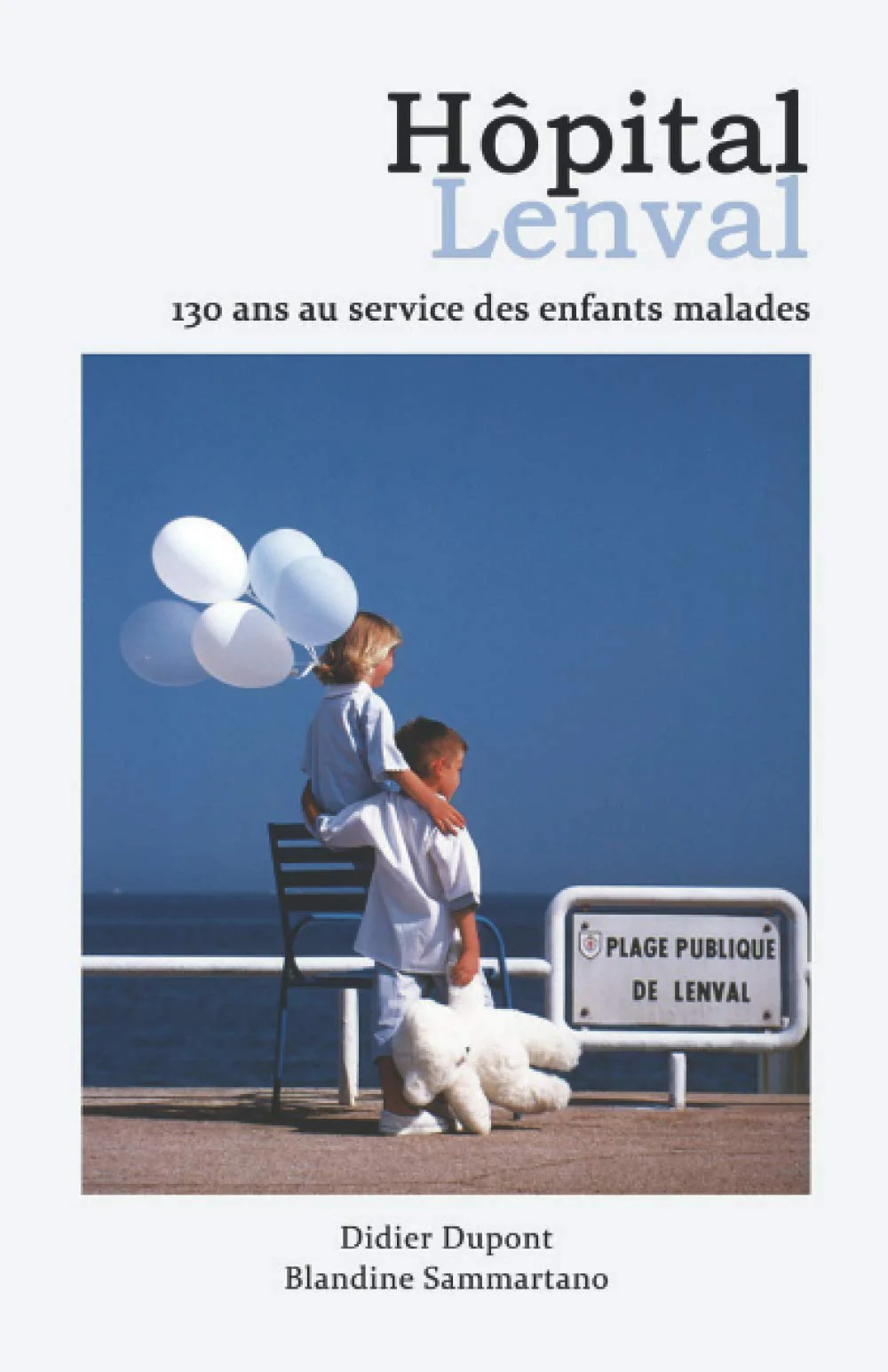 Hôpital Lenval -130 ans au service des enfants malades: Au pire soulager, au mieux guérir