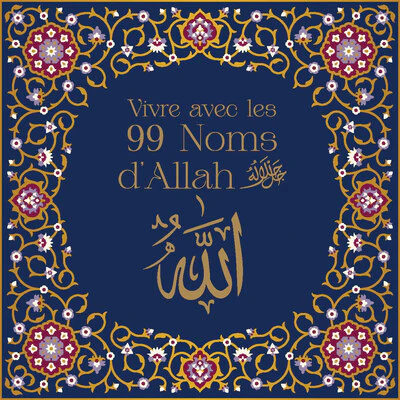 VIVRE AVEC LES 99 NOMS DE DIEU