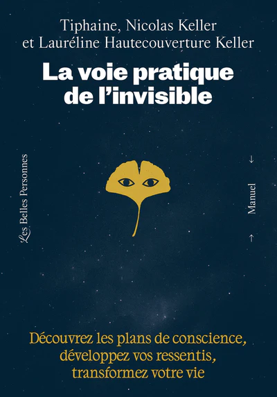 La voie pratique de l'invisible - Découvrez les plans de conscience, développez vos ressentis, transformez votre vie