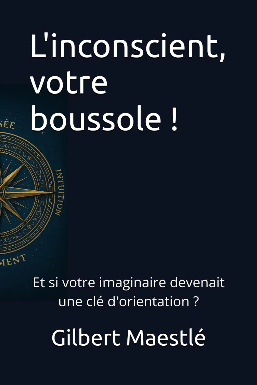 L'inconscient, votre boussole !: Et si votre imaginaire devenait une clé d'orientation ? - Image 2