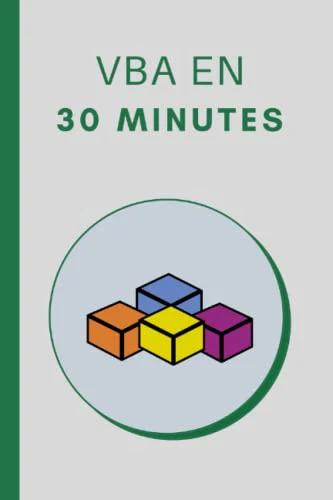 Les bases de VBA en 30 Minutes: Apprendre les bases de la programmation VBA pour Excel 2019
